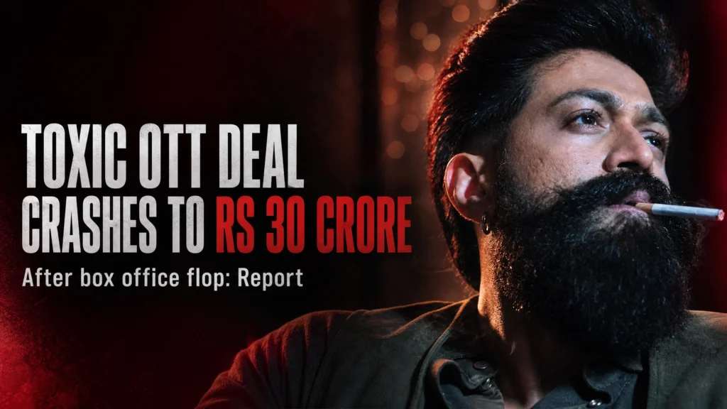 Yash starrer Toxic movie poster with OTT deal crash news graphic showing Rs 30 crore offer